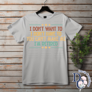 I Don't Want To I'm Retired Print